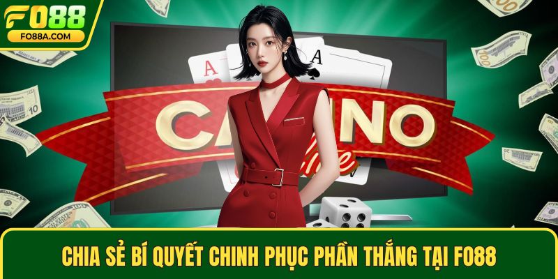 Chia sẻ bí quyết chinh phục phần thắng tại Fo88