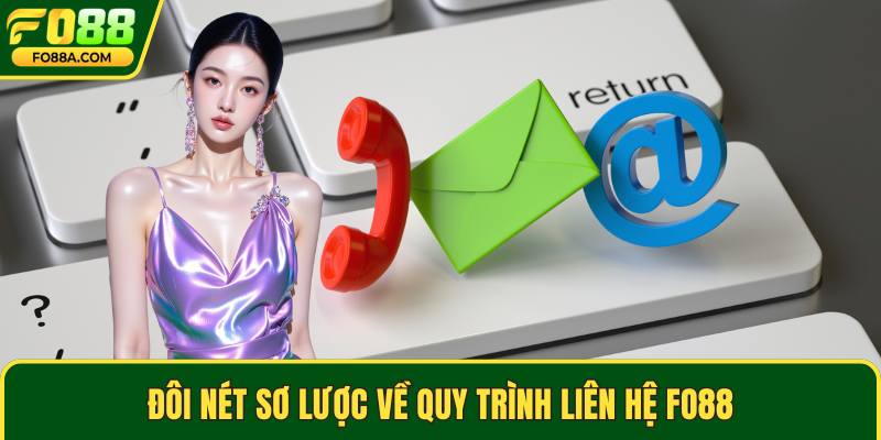 Đôi nét sơ lược về quy trình liên hệ Fo88