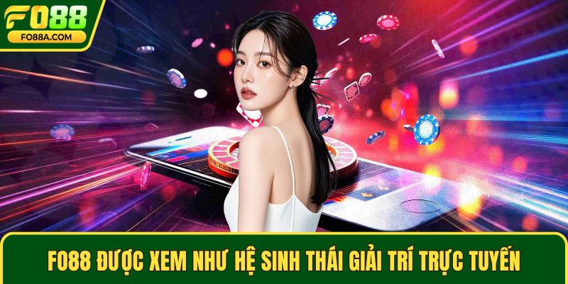 Fo88 được xem như hệ sinh thái giải trí trực tuyến