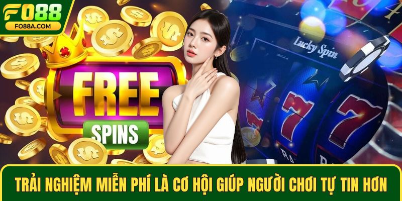 Trải nghiệm miễn phí là cơ hội giúp người chơi tự tin hơn