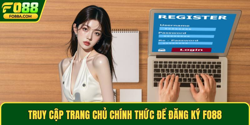 Truy cập trang chủ chính thức để đăng ký Fo88